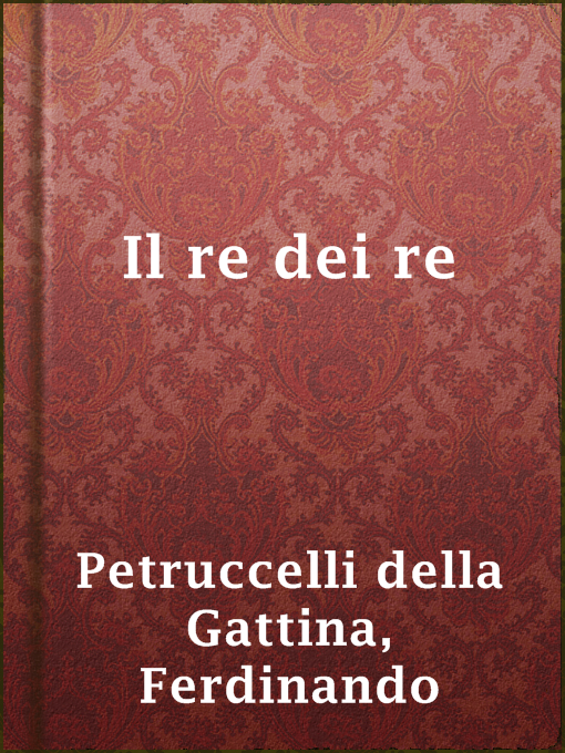 Title details for Il re dei re by Ferdinando Petruccelli della Gattina - Available